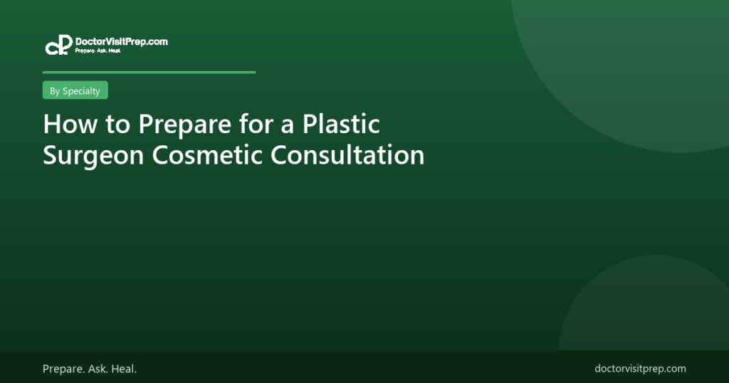 How to prepare for a plastic surgeon or cosmetic consultation