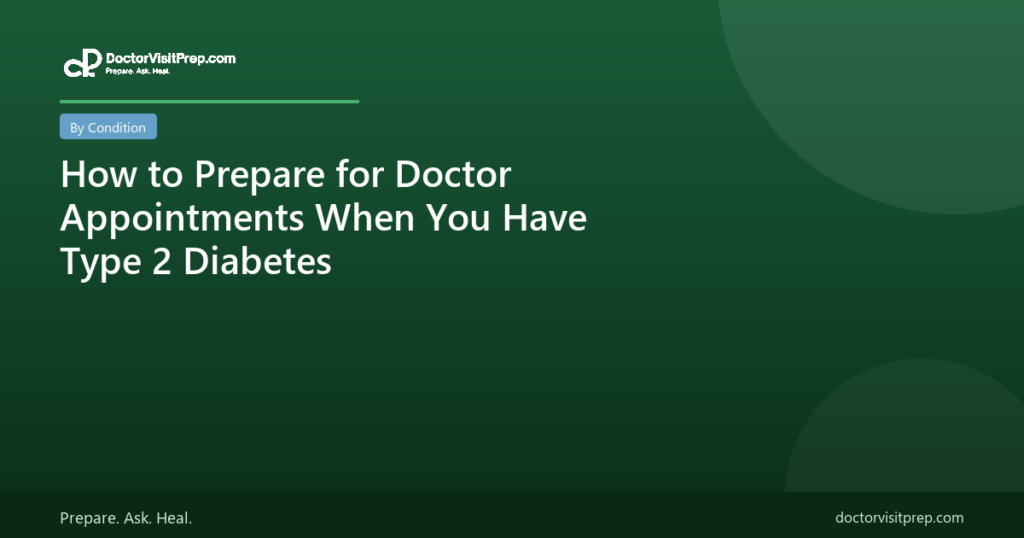 Preparing for doctor appointments when you have Type 2 diabetes