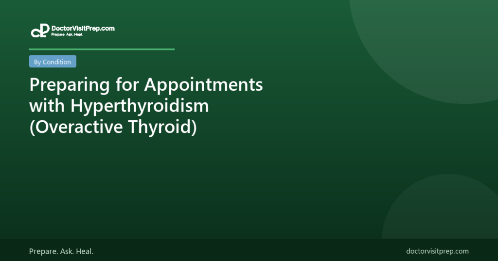 Preparing for Appointments with Hyperthyroidism (Overactive Thyroid)