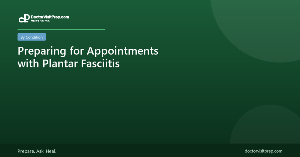 Preparing for Appointments with Plantar Fasciitis